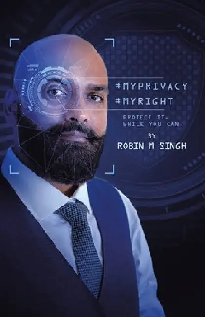 #Myprivacy #Myright: Protect It While You Can by Robin M. Singh