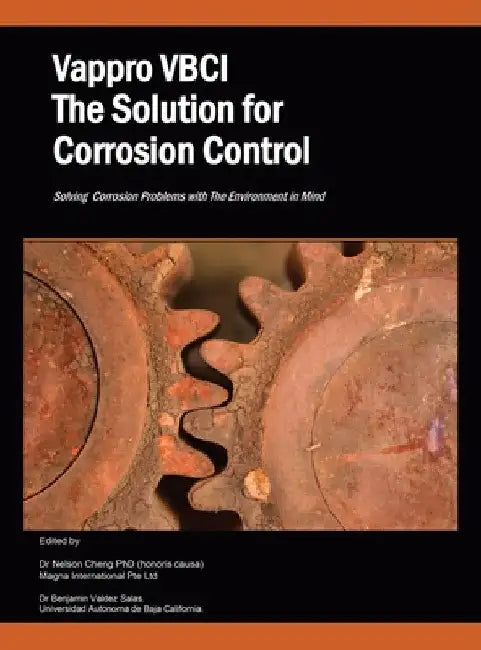 Vappro Vbci the Solution for Corrosion Control: Solving Corrosion Problems with the Environment in Mind by Nelson Cheng