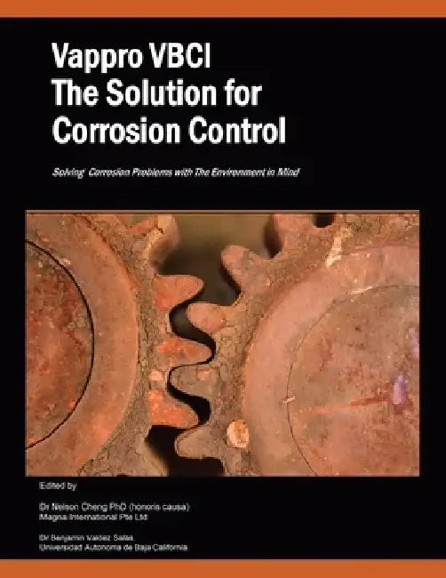 Vappro Vbci the Solution for Corrosion Control: Solving Corrosion Problems with the Environment in Mind by Nelson Cheng