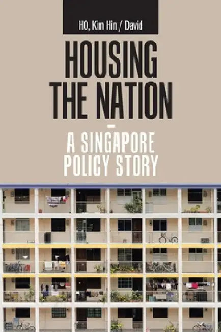 Housing the Nation - a Singapore Policy Story by Kim Hin /. David Ho