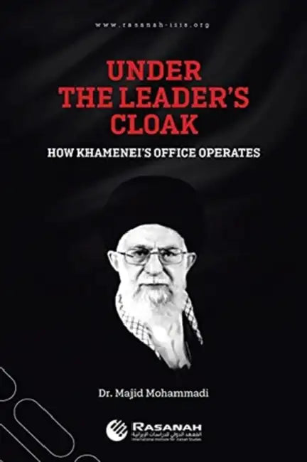 Under the Leader's Cloak: How Khamenei's Office Operates by Majid Mohammadi