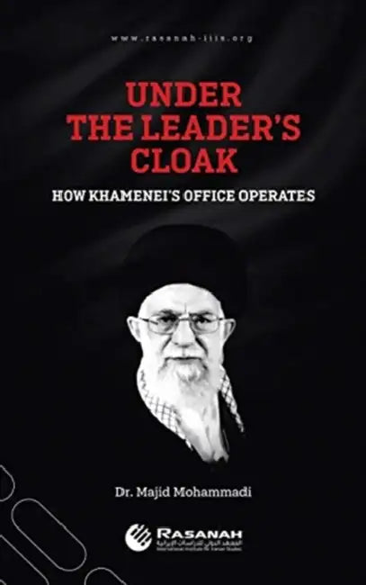 Under the Leader's Cloak: How Khamenei's Office Operates by Majid Mohammadi