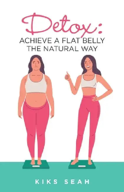 Detox: Achieve a Flat Belly the Natural Way by Kiks Seah