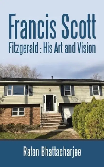 Francis Scott Fitzgerald: His Art and Vision by Ratan Bhattacharjee