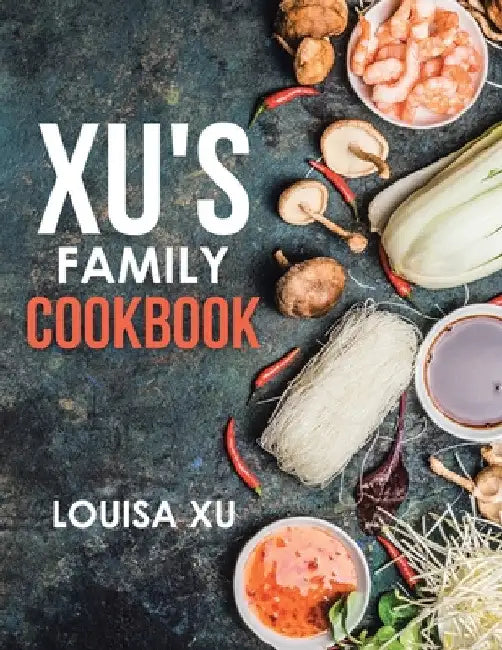 Xu's Family Cookbook by Louisa Xu