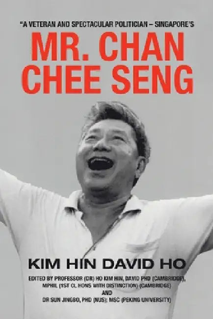 "A Veteran and Spectacular Politician - Singapore's Mr. Chan Chee Seng by Kim Hin David Ho