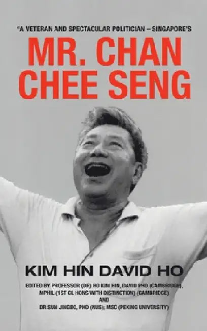 "A Veteran and Spectacular Politician - Singapore's Mr. Chan Chee Seng by Kim Hin David Ho