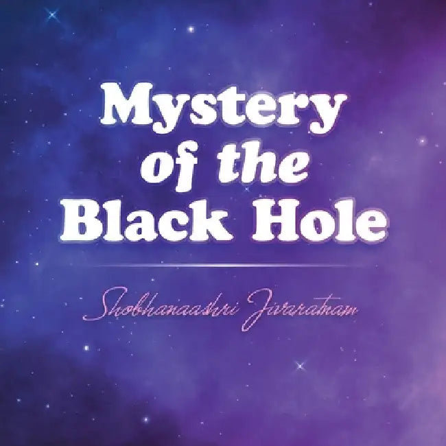 Mystery of the Black Hole by Shobhanaashri Jivaratnam