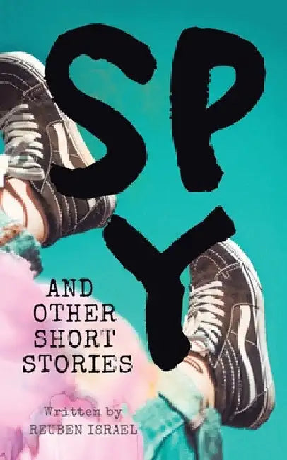 Spy and Other Short Stories by Reuben Israel