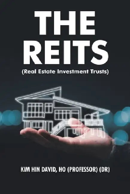 The Reits (Real Estate Investment Trusts) by Kim Hin David Ho
