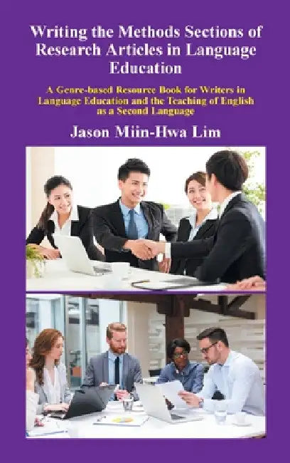 Writing the Methods Sections of Research Articles in Language Education: A Genre-Based Resource Book for Writers in Language Education and the Teachin by Jason Miin-Hwa Lim