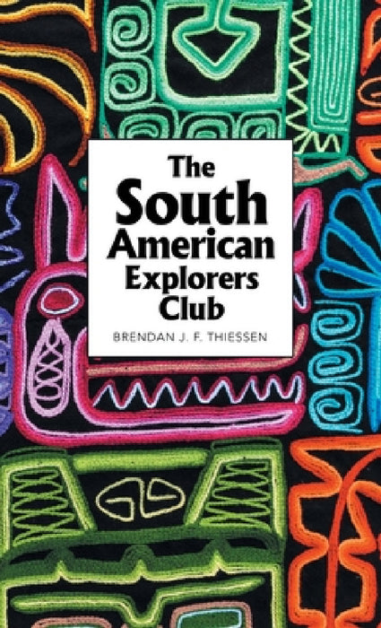 The South American Explorers Club by Brendan J. F. Thiessen