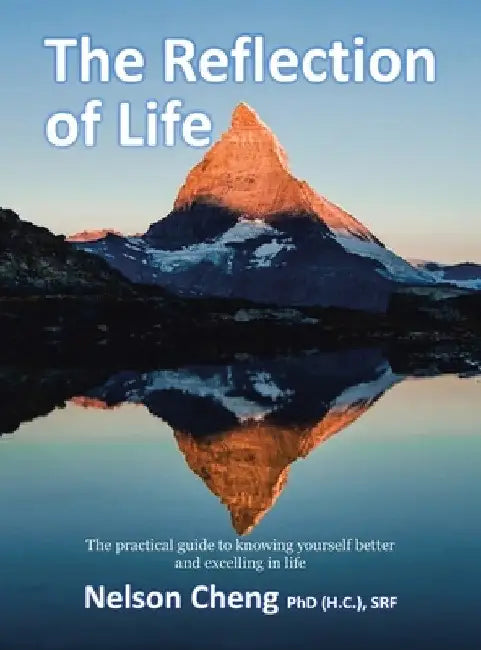 The Reflection of Life: The Practical Guide to Knowing Yourself Better and Excelling in Life by Nelson Cheng (H C. ). Srf