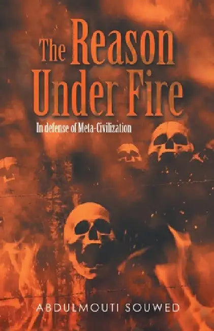 The Reason Under Fire: In Defense of Meta-Civilization by Abdulmouti Souwed