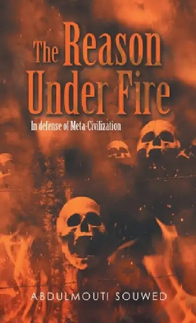 The Reason Under Fire: In Defense of Meta-Civilization by Abdulmouti Souwed