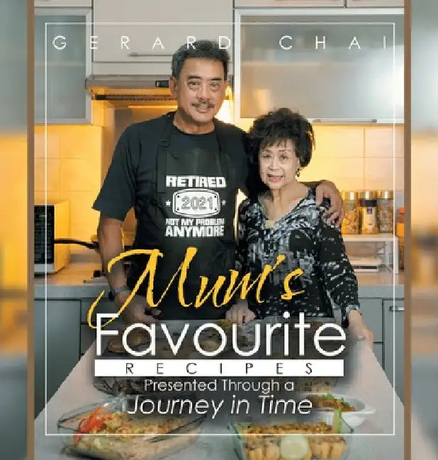 Mum's Favourite Recipes Presented Through a Journey in Time by Gerard Chai
