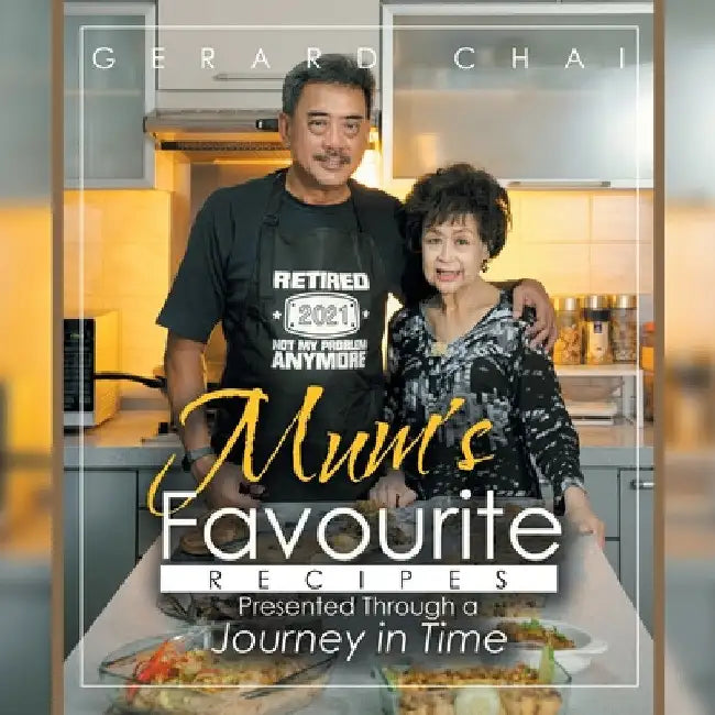 Mum's Favourite Recipes Presented Through a Journey in Time by Gerard Chai