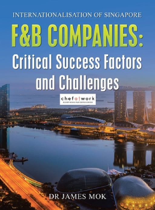 Internationalisation of Singapore F&B Companies: Critical Success Factors and Challenges by James Mok
