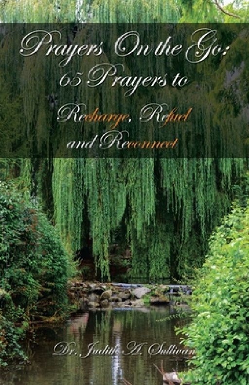 Prayers on the Go: 65 Prayers to Recharge, Refuel and Reconnect by Judith A. Sullivan