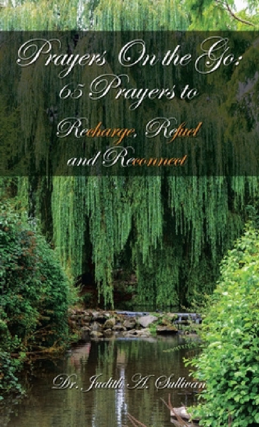 Prayers on the Go: 65 Prayers to Recharge, Refuel and Reconnect by Judith A. Sullivan