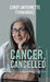 Cancer, Cancelled: Taking on 4th stage cancer, and coming out alive. by Cindy Antoinette Fernandez
