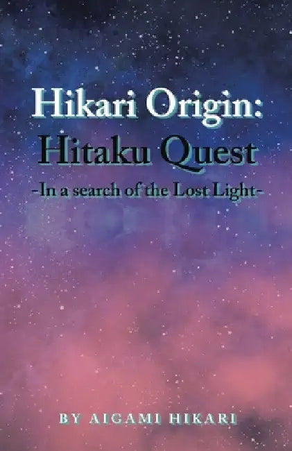 Hikari Origin: Hitaku Quest -In a Search of the Lost Light- by Aigami Hikari