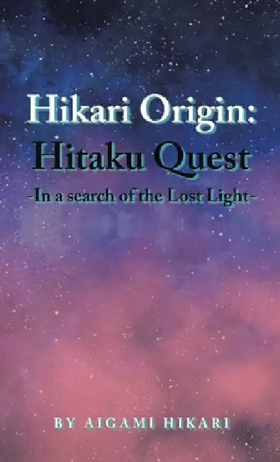 Hikari Origin: Hitaku Quest -In a Search of the Lost Light- by Aigami Hikari