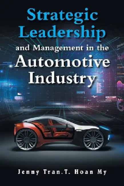 Strategic Leadership and Management in the Automotive Industry by Jenny Tran T. Hoan My