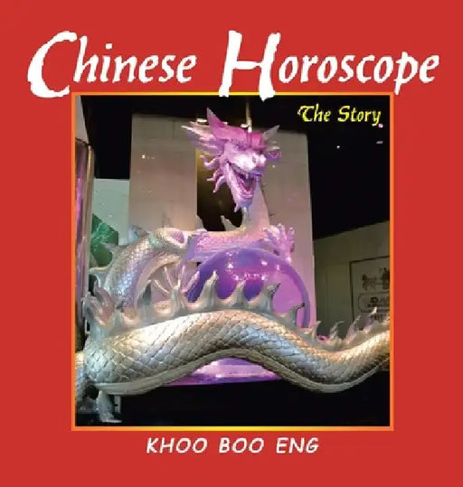 Chinese Horoscope: The Story by Khoo Boo Eng