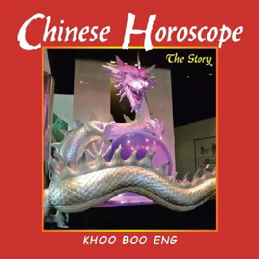 Chinese Horoscope: The Story by Khoo Boo Eng
