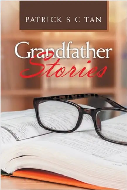 Grandfather Stories by Tan, Patrick S. C.