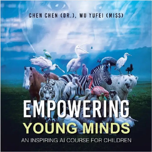 Empowering Young Minds: An Inspiring AI Course for Children by Chen (Dr )., Chen