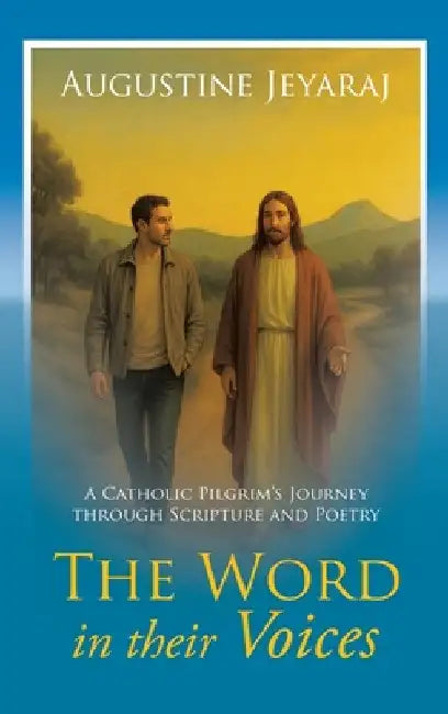 The Word in their Voices: A Catholic Pilgrim's Journey through Scripture and Poetry by Jeyaraj, Augustine
