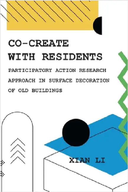 Co-Create with Residents: Participatory Action Research Approach in Surface Decoration of Old Buildings by Li, Xian