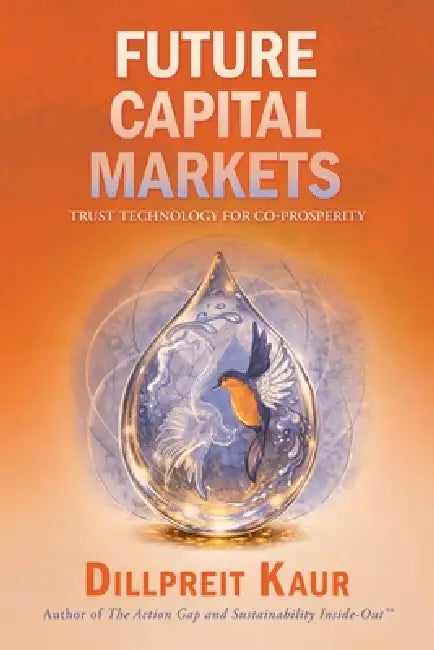 Future Capital Markets: Trust Technology for Co-Prosperity by Dillpreit Kaur
