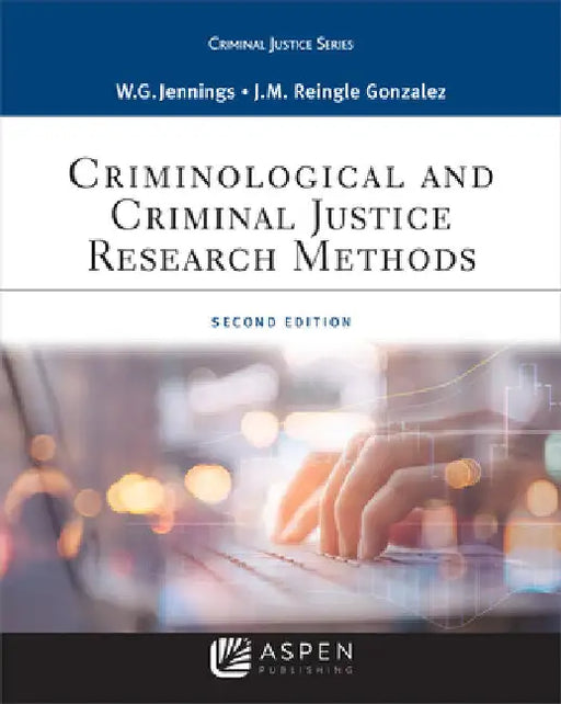Criminological and Criminal Justice Research Methods by Wesley G. Jennings