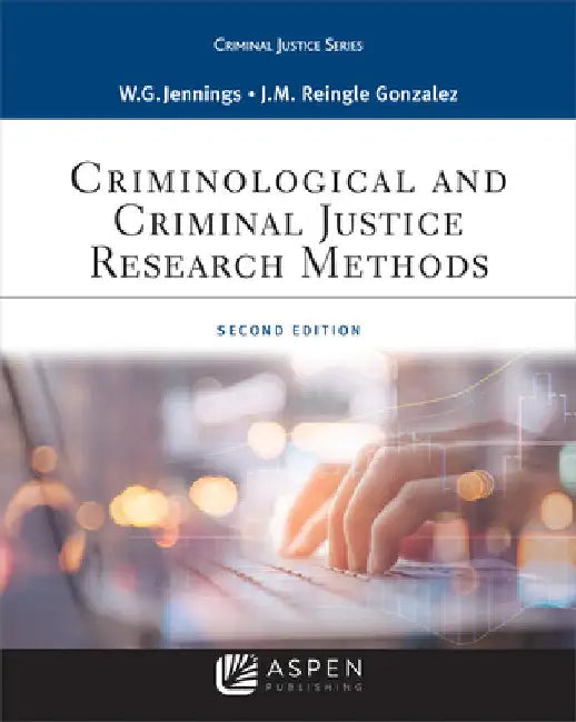 Criminological and Criminal Justice Research Methods by Wesley G. Jennings