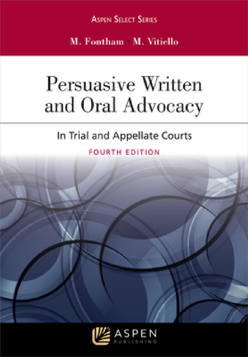 Persuasive Written and Oral Advocacy: In Trial and Appellate Courts by Michael R. Fontham, Michael Vitiello