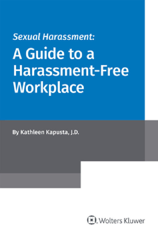 Sexual Harassment: A Guide to a Harassment-Free Workplace by Kathleen Kapusta