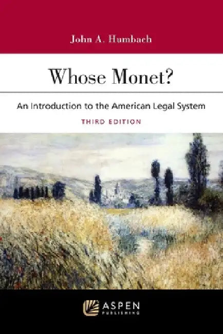 Whose Monet?: An Introduction to the American Legal System by John A. Humbach