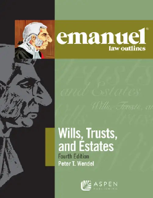 Emanuel Law Outlines for Wills, Trusts, and Estates by Peter T. Wendel