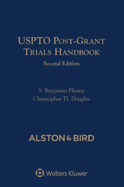 USPTO Post-Grant Trials Handbook by S. Benjamin Pleune, Christopher Tl Douglas