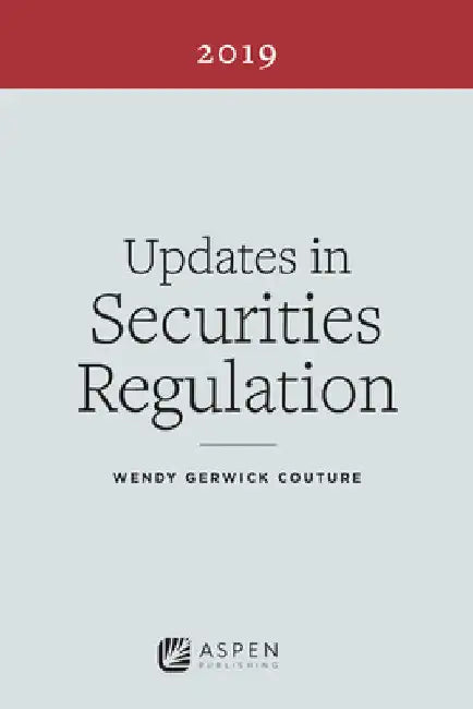 Updates in Securities Regulation: 2019 Edition by Wendy Gerwick Couture