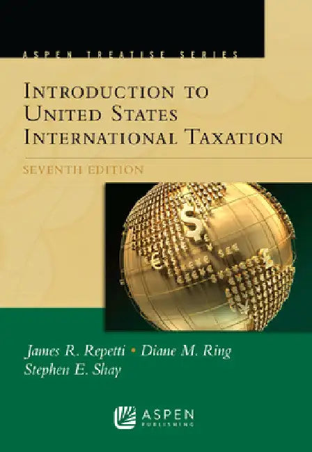Aspen Treatise for Introduction To United States International Taxation by James R. Repetti