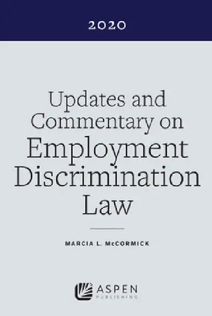 Updates and Commentary on Employment Discrimination Law 2020 by Marcia McCormick