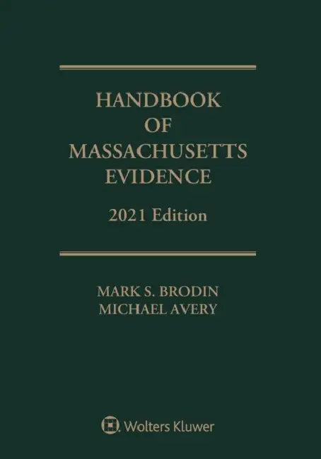 Handbook of Massachusetts Evidence: 2021 Edition by Mark S. Brodin, Michael Avery