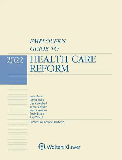 Employer's Guide to Health Care Reform: 2022 Edition by Lisa Campbell