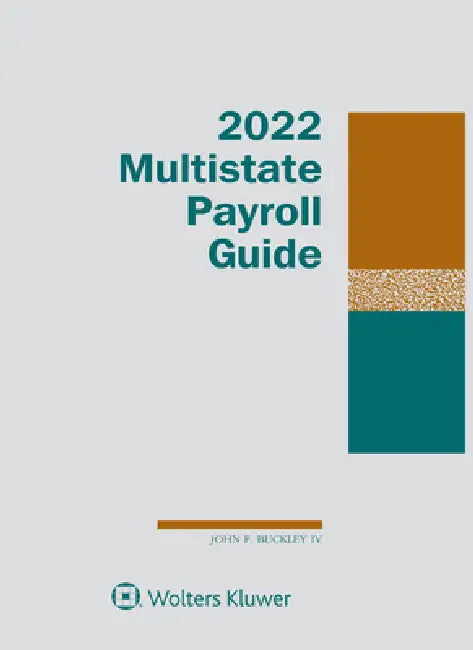 Multistate Payroll Guide: 2022 Edition by IV Buckley John F.