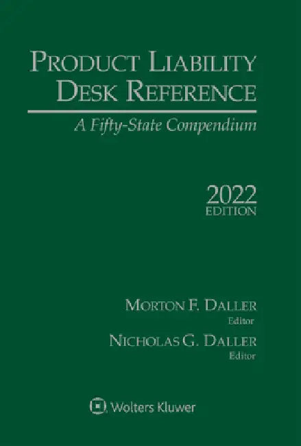 Product Liability Desk Reference: A Fifty-State Compendium, 2022 Edition by Morton F. Daller, Nicholas Daller