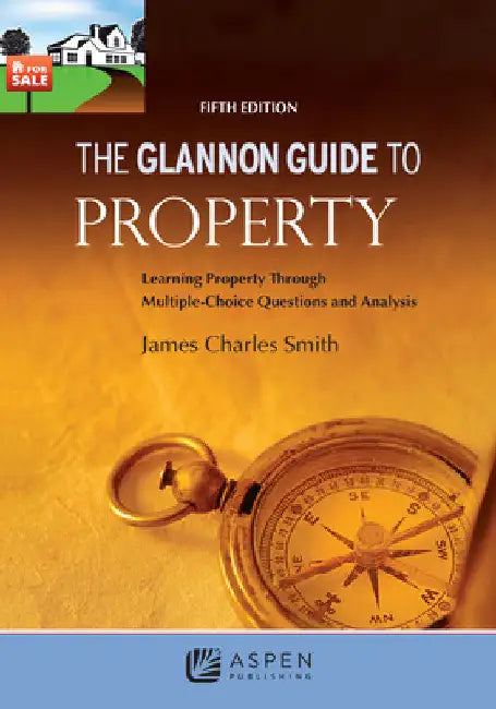 The Glannon Guide to Property by James Charles Smith